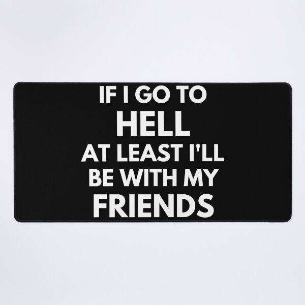 Item preview, If I Go To Hell At Least I'll Be With My Friends designed and sold by LiToDesignCo.