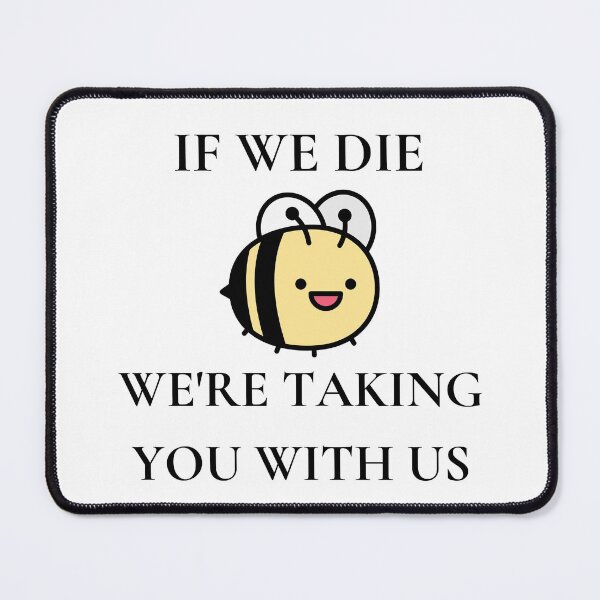 Item preview, If we die we're taking you with us designed and sold by Renatas Traideris.