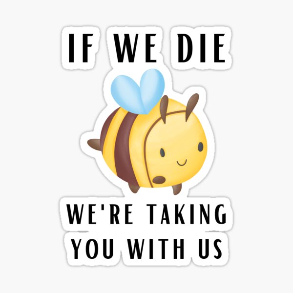 Item preview, If we die we're taking you with us designed and sold by Renatas Traideris.