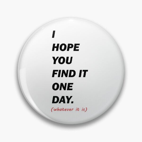 Item preview, I Hope You Find It One Day, whatever it is designed and sold by claywalkr.