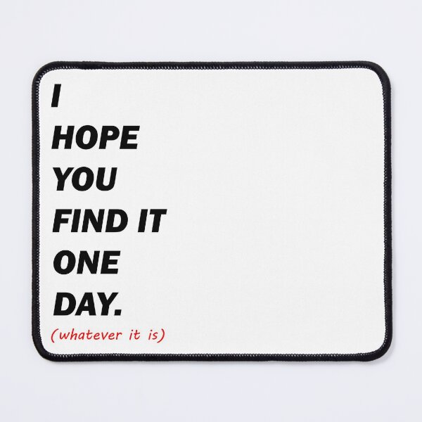 Item preview, I Hope You Find It One Day, whatever it is designed and sold by claywalkr.