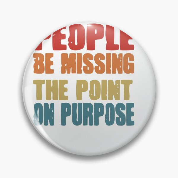 Item preview, People be missing the point on Purpose designed and sold by wonteef.