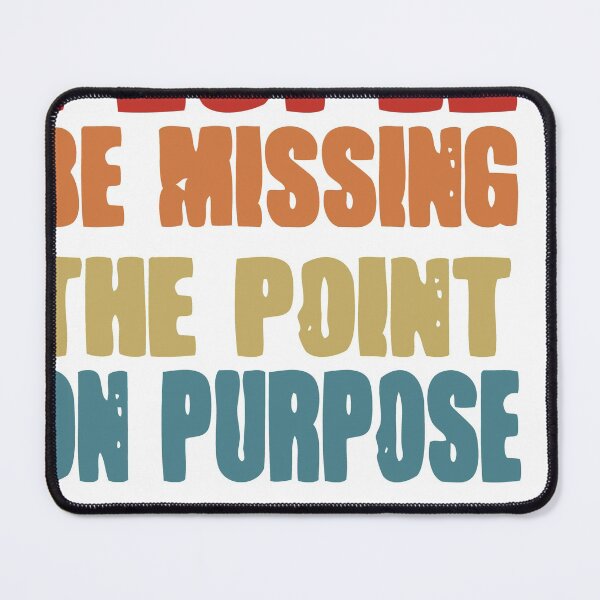 Item preview, People be missing the point on Purpose designed and sold by wonteef.