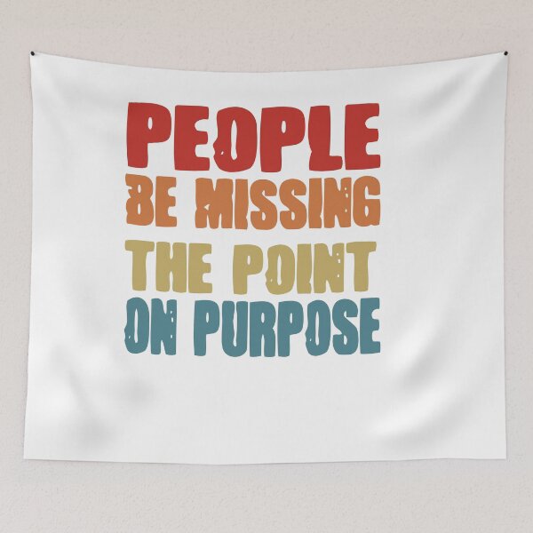 Item preview, People be missing the point on Purpose designed and sold by wonteef.