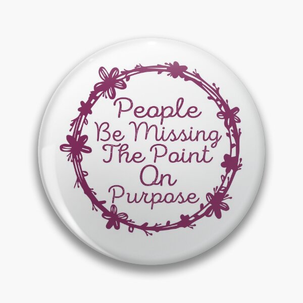 Item preview, People be missing the point on Purpose designed and sold by wonteef.