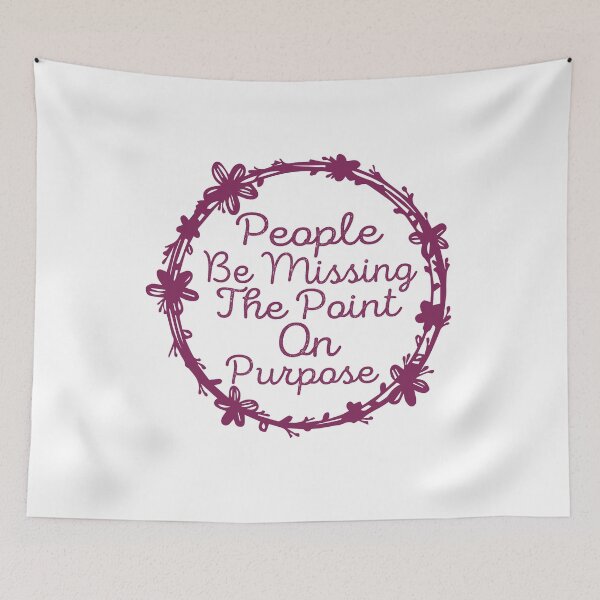 Item preview, People be missing the point on Purpose designed and sold by wonteef.