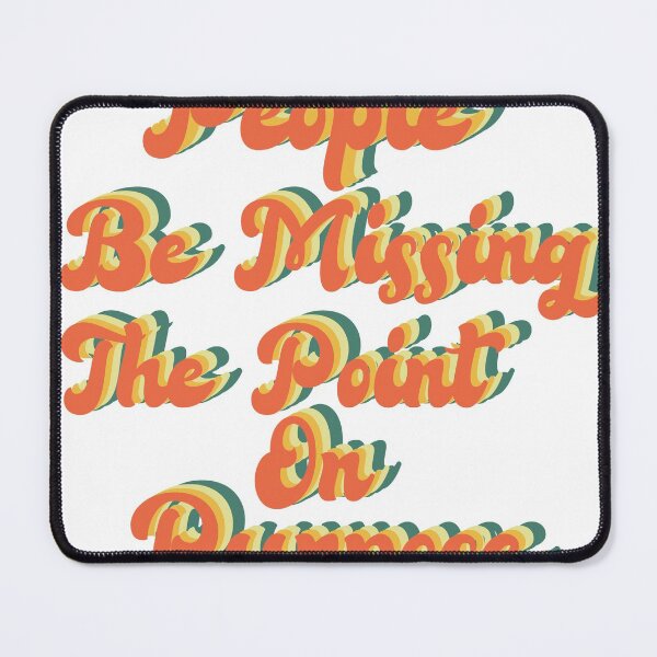 Item preview, People be missing the point on Purpose designed and sold by wonteef.