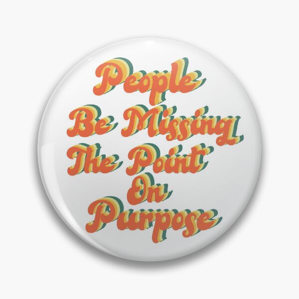Item preview, People be missing the point on Purpose designed and sold by wonteef.
