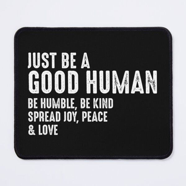Item preview, Just Be A Good Human Be Humble Be Kind Spread Joy designed and sold by ElesaFox.