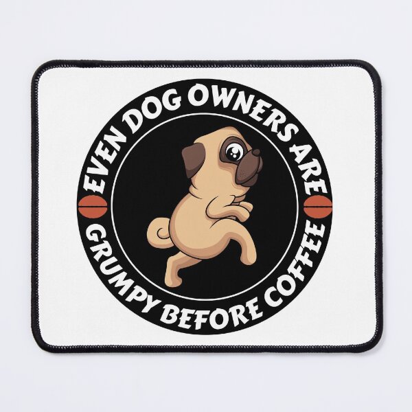 Item preview, Even Dog Owners Are Grumpy Before Drinking Coffee Scared Pug for Coffee Lovers designed and sold by RGRamsey.