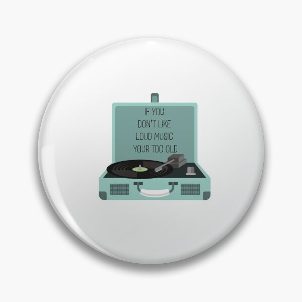 Item preview, IF YOU  DON'T LIKE  LOUD MUSIC YOUR TOO OLD  designed and sold by DiscoVibes.