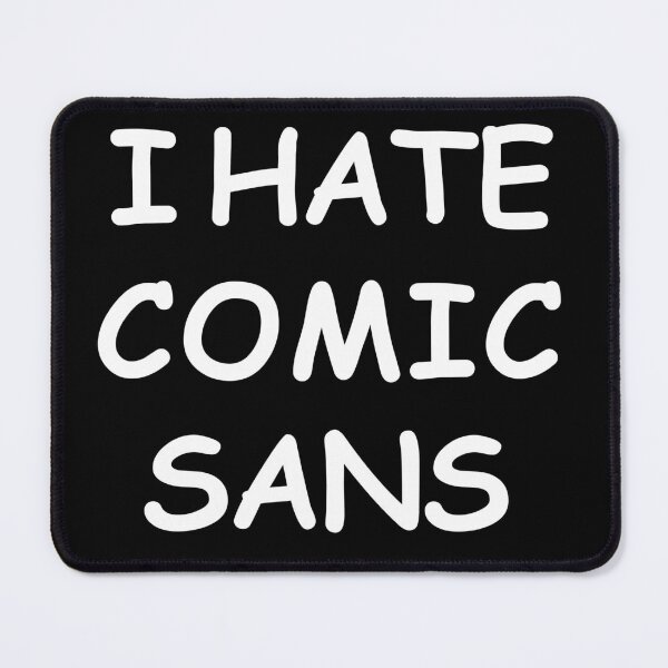Item preview, i hate comic sans designed and sold by T-paw.