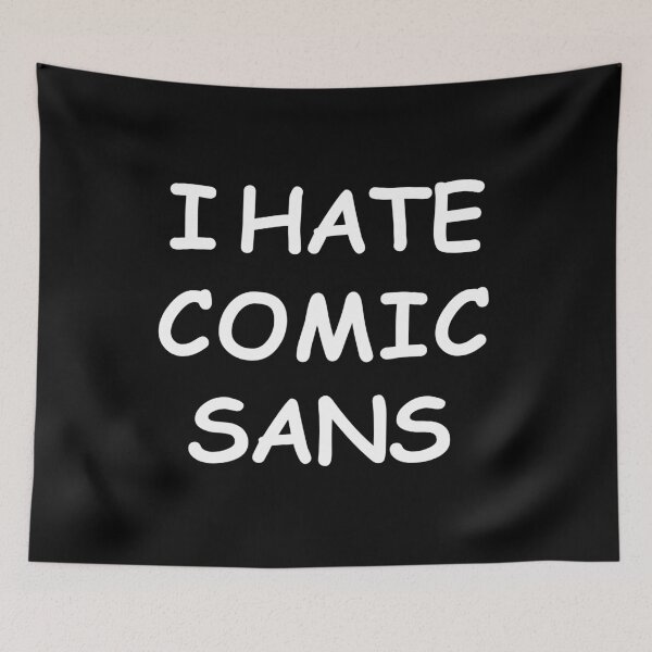 Item preview, i hate comic sans designed and sold by T-paw.