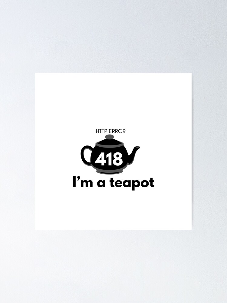 "Http error 418. I’m a teapot." Poster for Sale by razaldo Redbubble