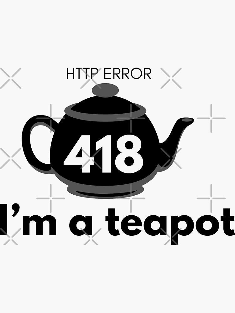 "Http error 418. I’m a teapot." Sticker for Sale by razaldo Redbubble