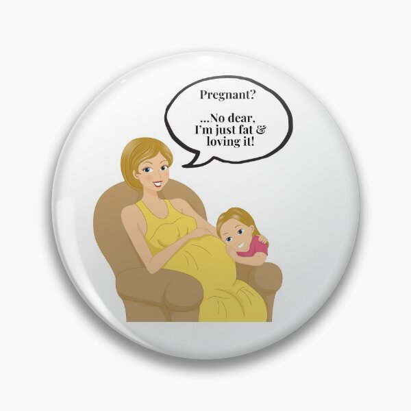 Item preview, Pregnant? - No dear I’m just fat and loving it!  Cheeky funny slogan  designed and sold by haRexia.