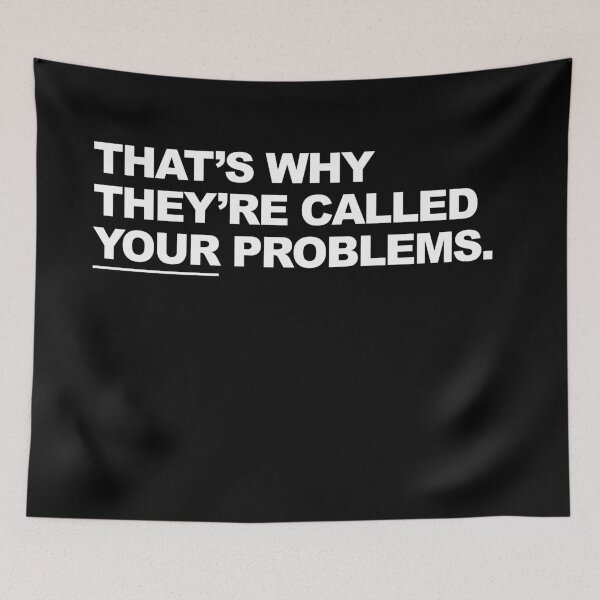 Item preview, That's Why They're Called Your Problems, Funny Passive Aggressive Graphic designed and sold by GO SHIRT-TEE.