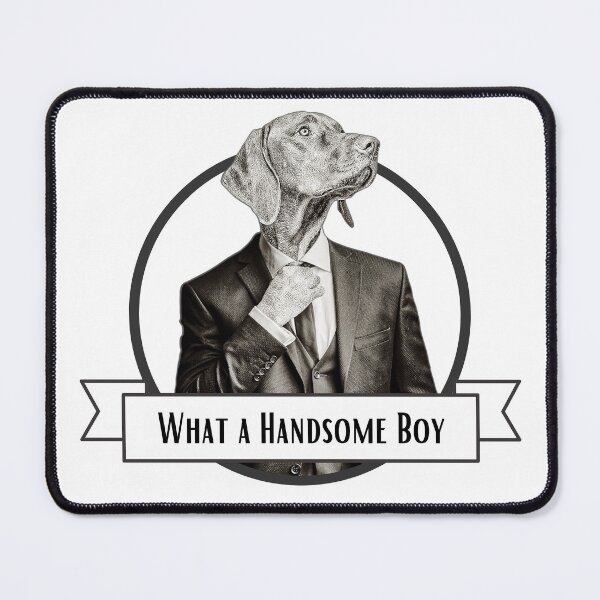 Item preview, What a Handsome Boy, Weimaraner Dog designed and sold by MakerStreet.