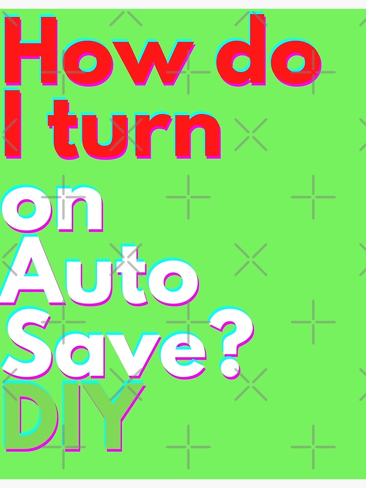 how-do-i-turn-on-auto-save-diy-t-shirt-by-hexagon-x-poster-for-sale