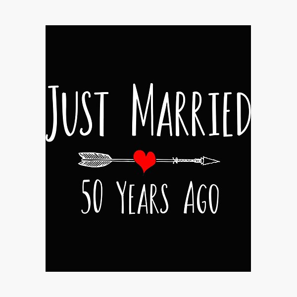 Just Married 50 Years Ago 50th Husband Wife Anniversary T Photographic Print By Elesafox 