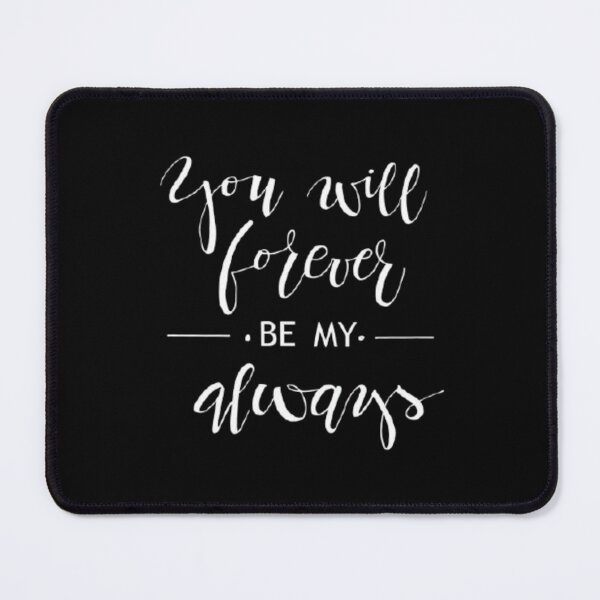 Item preview, YOU WILL FOREVER BE MY ALWAYS designed and sold by luisulan.