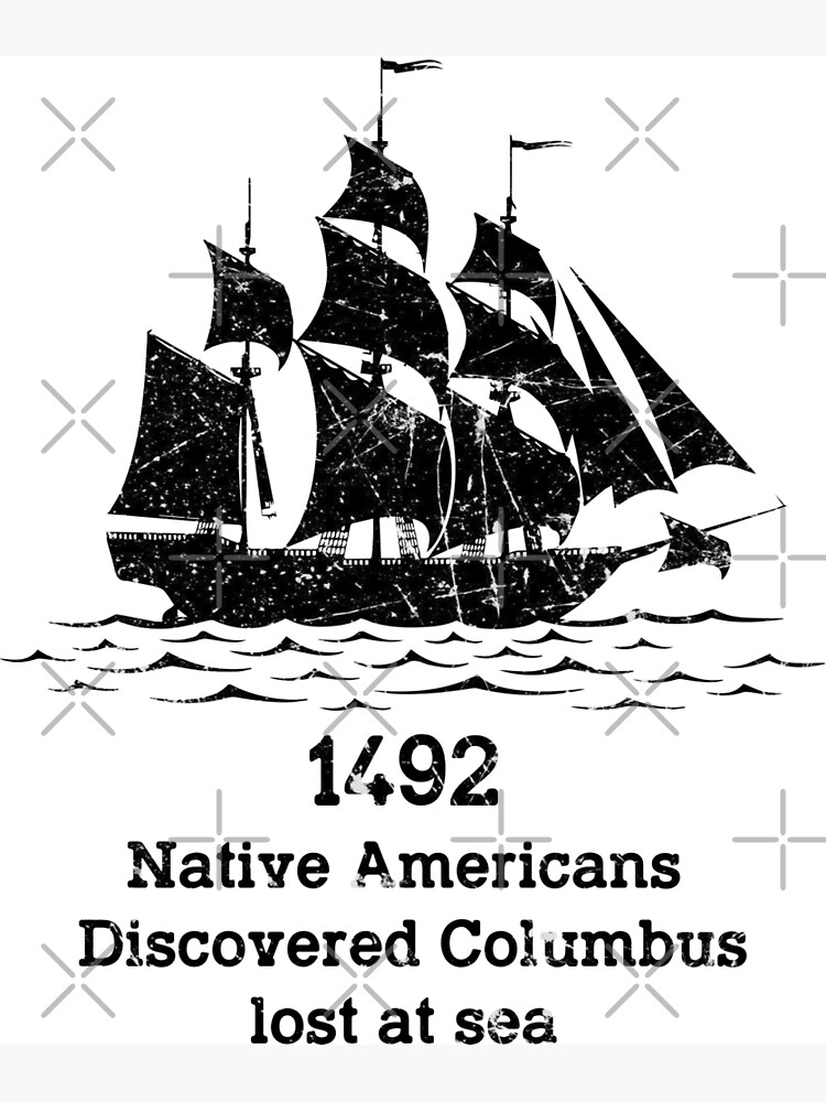 In 1492 Native Americans Discovered Columbus Lost at sea columbus day  indigenous people indian pride | Poster