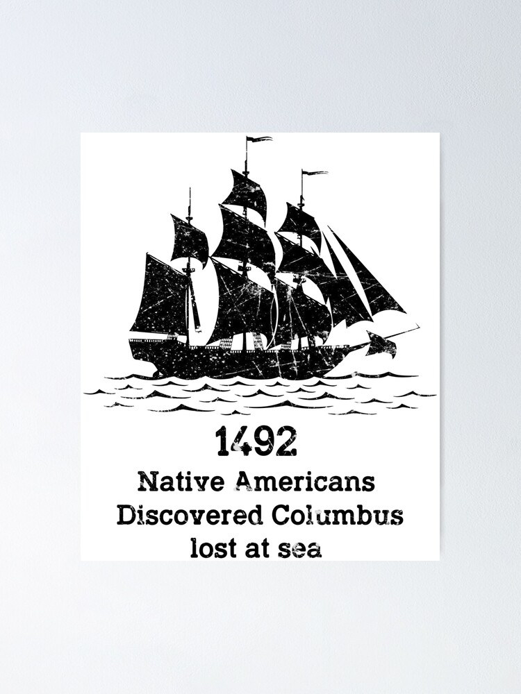 In 1492 Native Americans Discovered Columbus Lost at sea columbus day  indigenous people indian pride | Poster
