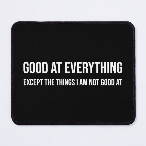 Item preview, Copy of Good at everything except the things i am not good at. designed and sold by Skelbunny.