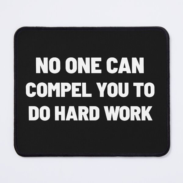 Item preview, NO ONE CAN COMPEL YOU TO DO HARD WORK designed and sold by Txxmstore.