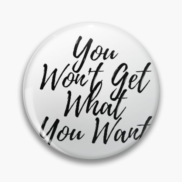 Item preview, YOU WON'T GET WHAT YOU WANT designed and sold by Dr. Designer.