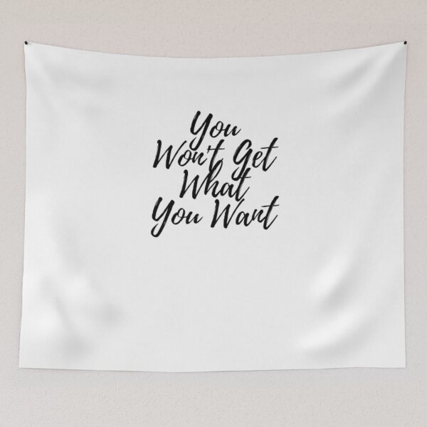Item preview, YOU WON'T GET WHAT YOU WANT designed and sold by Dr. Designer.
