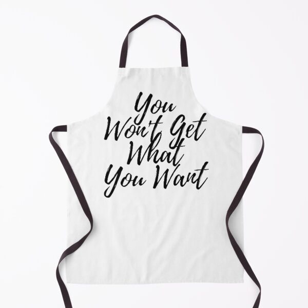 Item preview, YOU WON'T GET WHAT YOU WANT designed and sold by Dr. Designer.