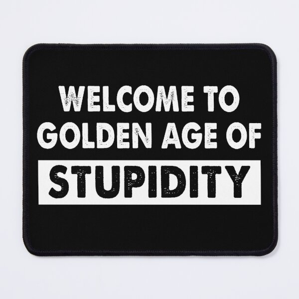 Item preview, Welcome to golden age of stupidity designed and sold by buierdizz35.