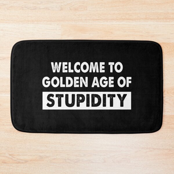 Item preview, Welcome to golden age of stupidity designed and sold by buierdizz35.