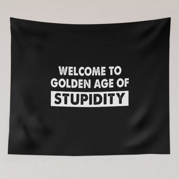 Item preview, Welcome to golden age of stupidity designed and sold by buierdizz35.