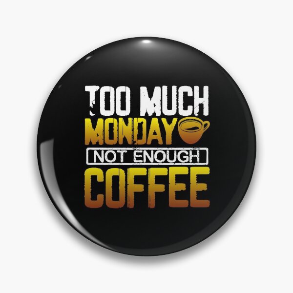 Item preview, Too Much Monday Not Enough Coffee designed and sold by ComfyRebel.
