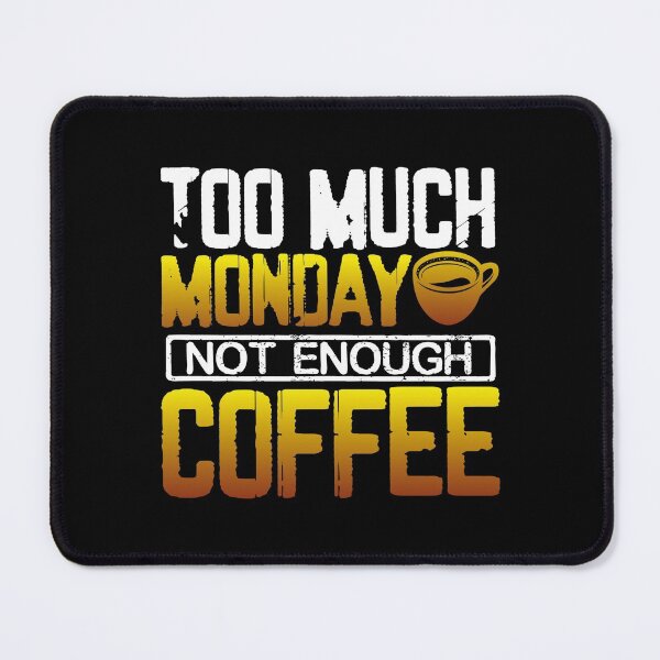 Item preview, Too Much Monday Not Enough Coffee designed and sold by ComfyRebel.
