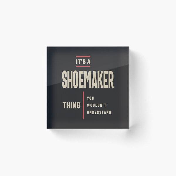 It's a Shoemaker Thing Job Title Gift Acrylic Block