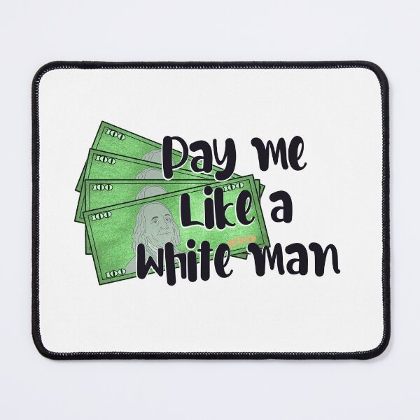Item preview, Pay Me Like A White Man designed and sold by SlothyPuffDes.