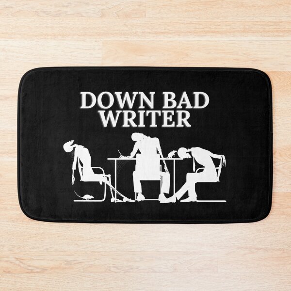 Item preview, Down Bad Writer designed and sold by TheKnightWriter.