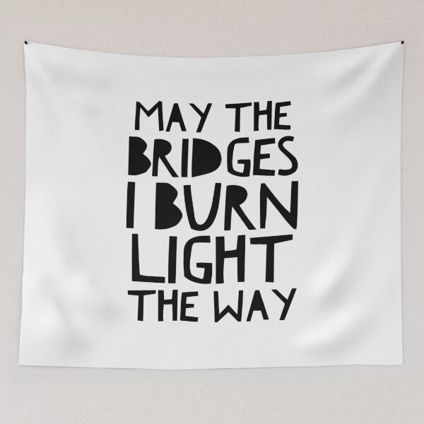 Item preview, May The Bridges I Burn Light The Way designed and sold by Thinklosophy.