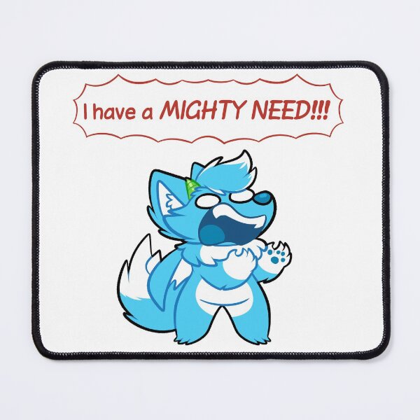 Item preview, I HAVE A MIGHTY NEED designed and sold by LupusetVulpes.