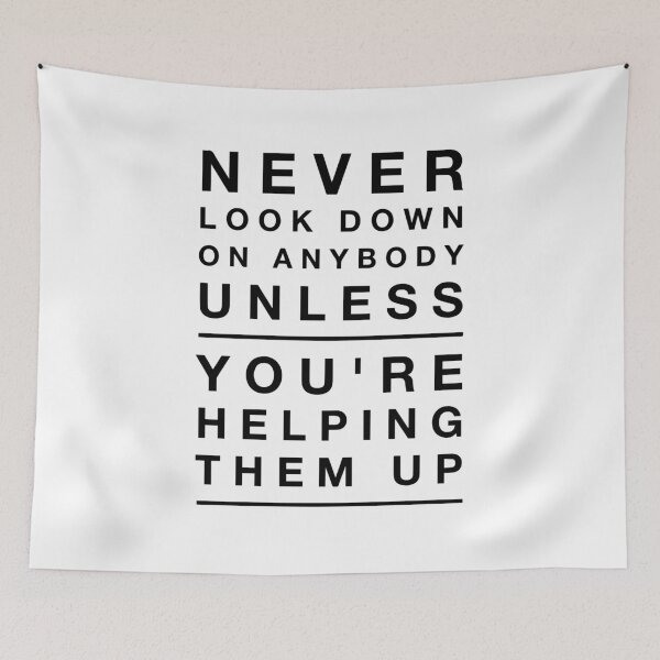 Item preview, Never Look Down On Anybody Unless You're Helping Them Up designed and sold by Thinklosophy.