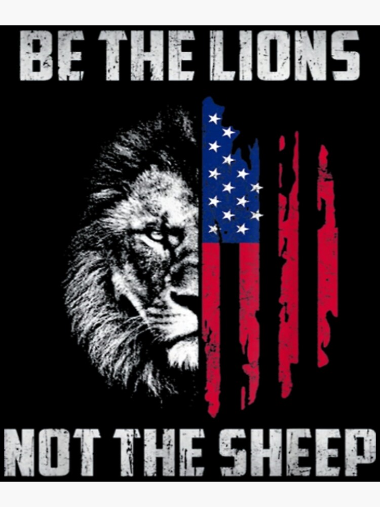 "Be The Lion Not The Sheep" Poster for Sale by theshirt79 Redbubble