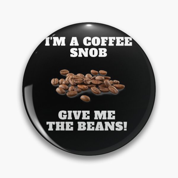 Item preview, I'm A Coffee Snob, Give Me The Beans! designed and sold by WhitsellLesslie.