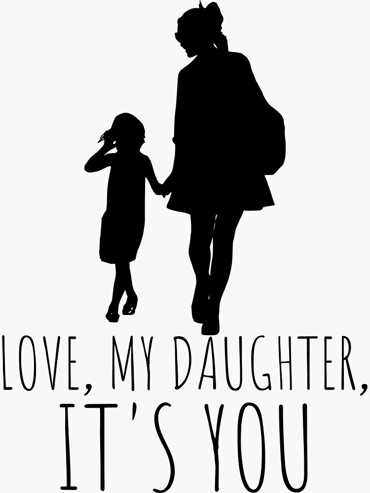 "Love, my daughter, it's you" Sticker for Sale by MementoHomo Redbubble