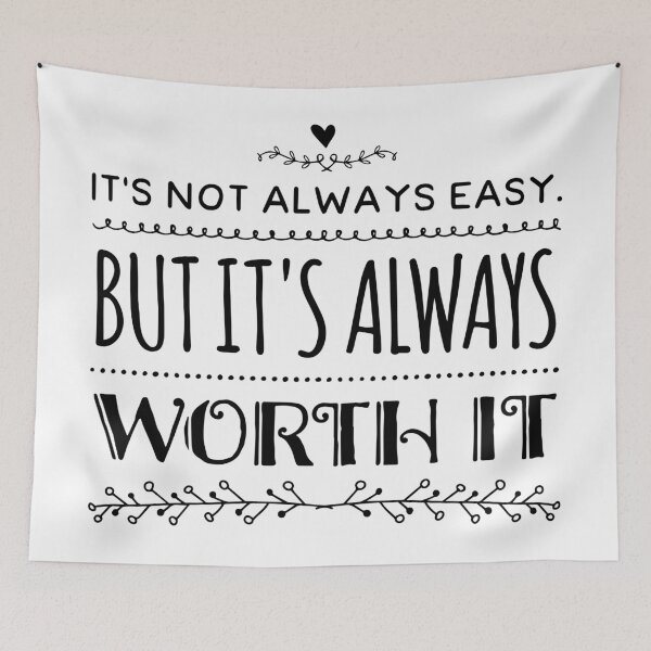 Item preview, It's Not Always Easy But It's Always Worth It designed and sold by Thinklosophy.