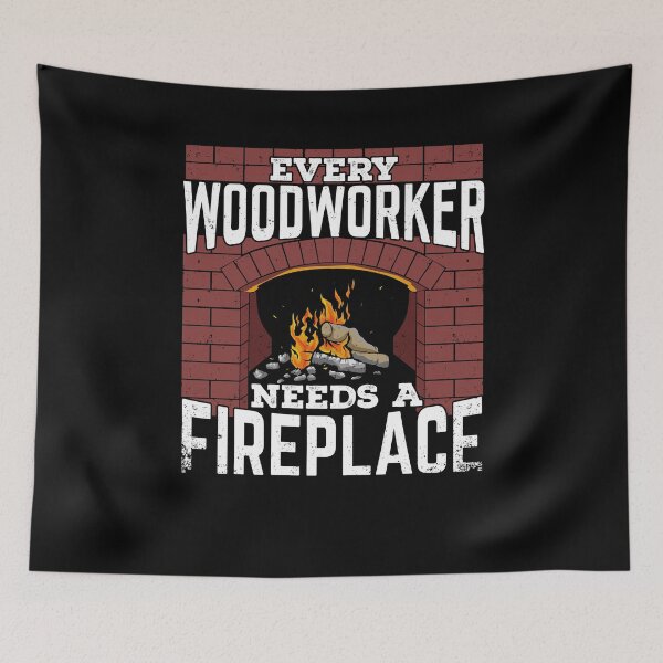 Item preview, Every Woodworker Needs A Fireplace designed and sold by Marcid95.