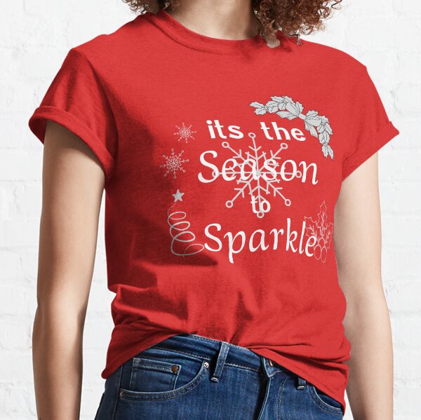It is the season to sparkle Classic T-Shirt