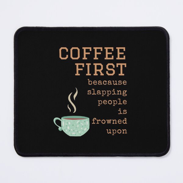 Item preview, Coffee First because slapping people is frowned upon designed and sold by CoffeewithAnh.